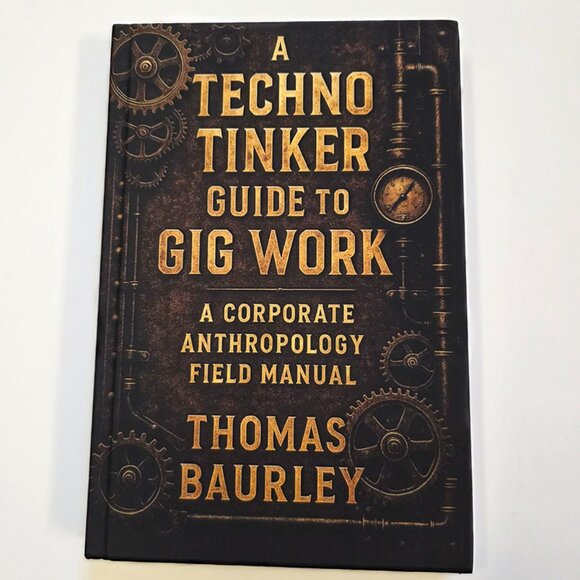 A Techno Tinker Guide to Gig Work: A Corporate Anthropology Field Manual by Thom - Picture 1 of 16